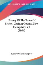 History Of The Town Of Bristol, Grafton County, New Hampshire V1 (1904) af Richard Watson Musgrove