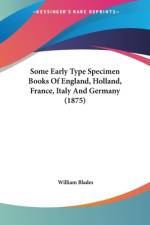 Some Early Type Specimen Books Of England, Holland, France, Italy And Germany (1875)