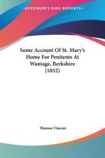 Some Account Of St. Mary's Home For Penitents At Wantage, Berkshire (1852) af Thomas Vincent