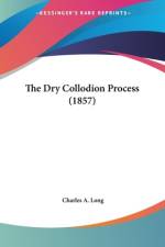 The Dry Collodion Process (1857) af Charles A. Long