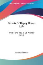 Secrets Of Happy Home Life af James Russell Miller