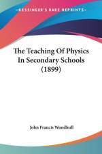 The Teaching Of Physics In Secondary Schools (1899) af John Francis Woodhull