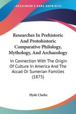 Researches In Prehistoric And Protohistoric Comparative Philology, Mythology, And Archaeology af Hyde Clarke