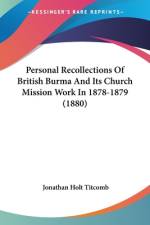 Personal Recollections Of British Burma And Its Church Mission Work In 1878-1879 (1880) af Jonathan Holt Titcomb