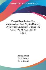 Papers Read Before The Mathematical And Physical Society Of Toronto University, During The Years 1890-91 And 1891-92 (1891) af Alfred Baker