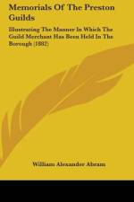Memorials Of The Preston Guilds af William Alexander Abram