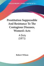 Prostitution Suppressible And Resistance To The Contagious Diseases, Women's Acts af Robert Wilson