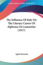 The Influence Of Italy On The Literary Career Of Alphonse De Lamartine (1917) af Agide Pirazzini