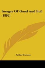 Images Of Good And Evil (1899) af Arthur Symons
