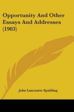 Opportunity And Other Essays And Addresses (1903) af John Lancaster Spalding