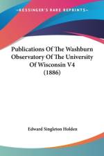 Publications Of The Washburn Observatory Of The University Of Wisconsin V4 (1886) af Edward Singleton Holden