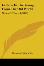 Letters To The Young From The Old World af Elizabeth Talley Miller