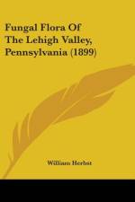 Fungal Flora Of The Lehigh Valley, Pennsylvania (1899) af William Herbst