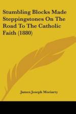 Stumbling Blocks Made Steppingstones On The Road To The Catholic Faith (1880) af James Joseph Moriarty