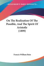 On The Realization Of The Possible, And The Spirit Of Aristotle (1899) af Francis William Bain