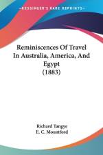 Reminiscences Of Travel In Australia, America, And Egypt (1883) af Richard Tangye