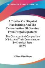 A Treatise On Disputed Handwriting And The Determination Of Genuine From Forged Signatures af William Elijah Hagan
