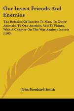 Our Insect Friends And Enemies af John Bernhard Smith