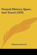 Natural History, Sport, And Travel (1878) af Edward Lockwood