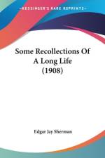 Some Recollections Of A Long Life (1908) af Edgar Jay Sherman