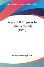 Report Of Progress In Indiana County (1878) af William Greenough Platt