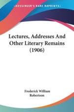 Lectures, Addresses And Other Literary Remains (1906) af Frederick William Robertson