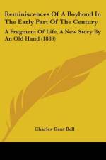 Reminiscences Of A Boyhood In The Early Part Of The Century af Charles Dent Bell