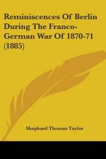 Reminiscences Of Berlin During The Franco-German War Of 1870-71 (1885) af Shephard Thomas Taylor