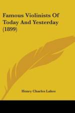 Famous Violinists Of Today And Yesterday (1899) af Henry Charles Lahee