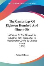 The Cambridge Of Eighteen Hundred And Ninety-Six af Arthur Gilman