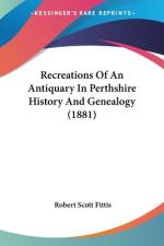 Recreations Of An Antiquary In Perthshire History And Genealogy (1881) af Robert Scott Fittis