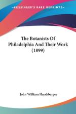 The Botanists Of Philadelphia And Their Work (1899) af John William Harshberger