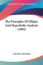 The Principles Of Elliptic And Hyperbolic Analysis (1894) af Alexander MacFarlane