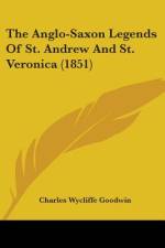 The Anglo-Saxon Legends Of St. Andrew And St. Veronica (1851) af Charles Wycliffe Goodwin