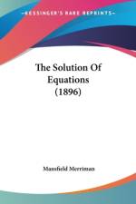 The Solution Of Equations (1896) af Mansfield Merriman