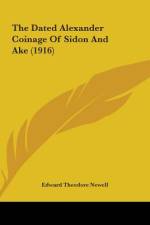 The Dated Alexander Coinage Of Sidon And Ake (1916) af Edward Theodore Newell