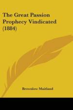 The Great Passion Prophecy Vindicated (1884) af Brownlow Maitland