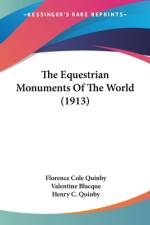 The Equestrian Monuments Of The World (1913) af Florence Cole Quinby