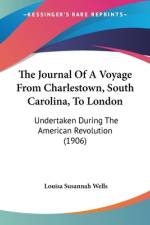 The Journal Of A Voyage From Charlestown, South Carolina, To London af Louisa Susannah Wells