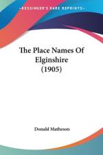 The Place Names Of Elginshire (1905) af Donald Matheson