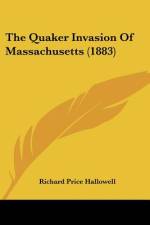 The Quaker Invasion Of Massachusetts (1883) af Richard Price Hallowell