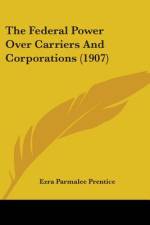 The Federal Power Over Carriers And Corporations (1907) af Ezra Parmalee Prentice
