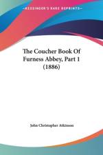 The Coucher Book Of Furness Abbey, Part 1 (1886) af John Christopher Atkinson