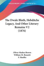 The Dwale Bluth, Hebditchs Legacy, And Other Literary Remains V2 (1876) af Oliver Madox-Brown