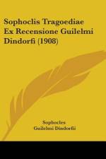 Sophoclis Tragoediae Ex Recensione Guilelmi Dindorfi (1908) af Sophocles