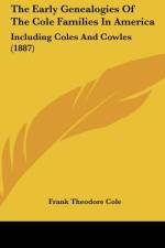 The Early Genealogies Of The Cole Families In America af Frank Theodore Cole