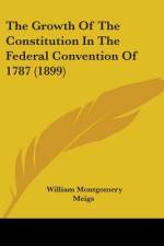 The Growth Of The Constitution In The Federal Convention Of 1787 (1899) af William Montgomery Meigs