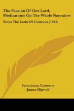 The Passion Of Our Lord, Meditations On The Whole Narrative af Franciscus Costerus