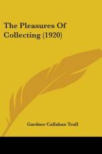 The Pleasures Of Collecting (1920) af Gardner Callahan Teall