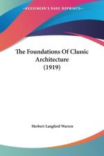 The Foundations Of Classic Architecture (1919) af Herbert Langford Warren